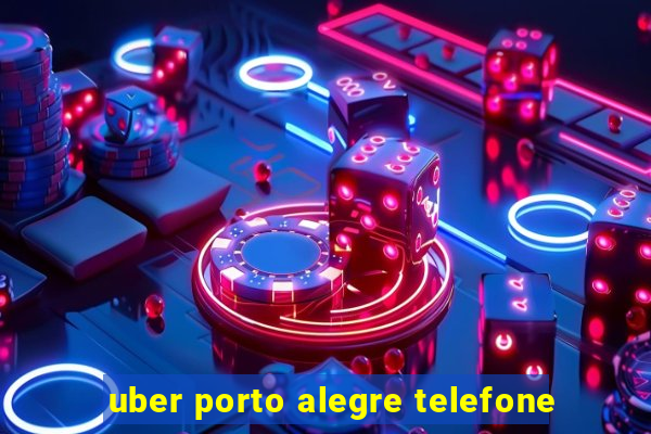 uber porto alegre telefone